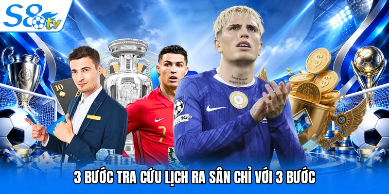 3 bước tra cứu lịch ra sân chỉ với 3 bước