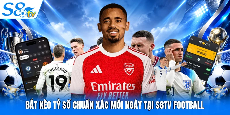 Bắt Kèo Tỷ Số Chuẩn Xác Mỗi Ngày Tại S8TV Football