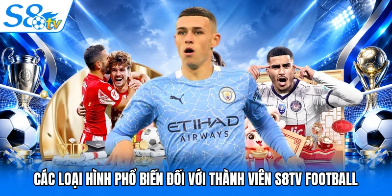 Các loại hình phổ biến đối với thành viên S8TV Football
