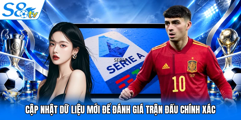 Cập nhật dữ liệu mới để đánh giá trận đấu chính xác