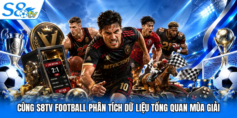 Cùng S8TV Football phân tích dữ liệu tổng quan mùa giải