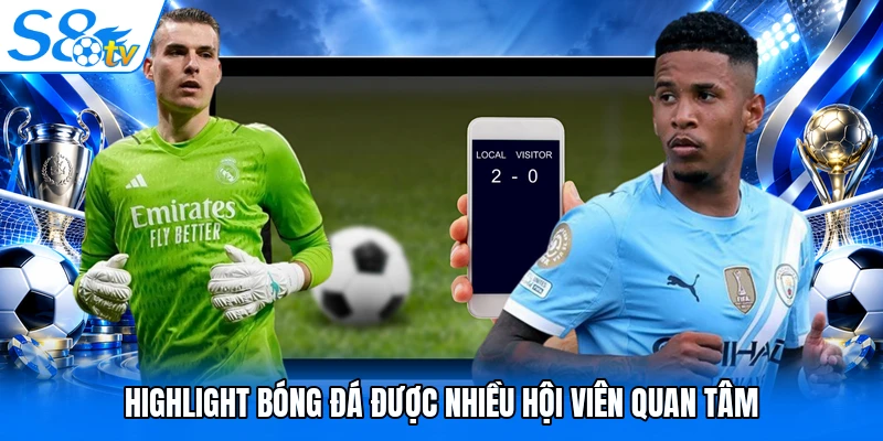 Highlight bóng đá được nhiều hội viên quan tâm 