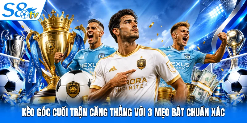 Kèo Góc Tại S8TV Football Với 3 Mẹo Bắt Chuẩn Xác