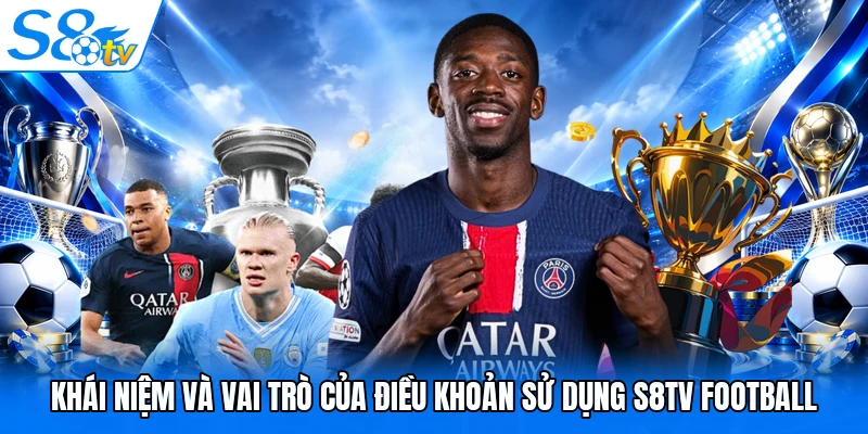 Khái niệm và vai trò của điều khoản sử dụng S8TV Football