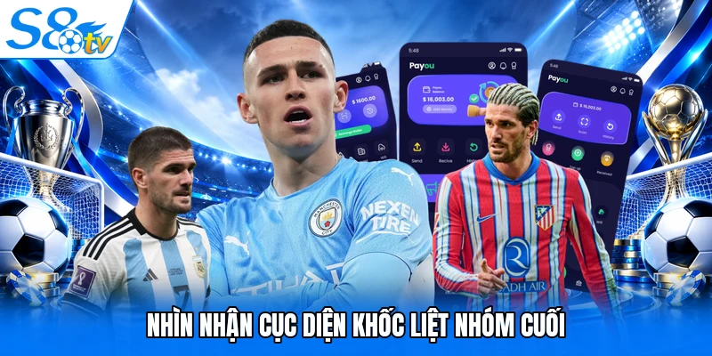 Nhìn nhận cục diện khốc liệt nhóm cuối