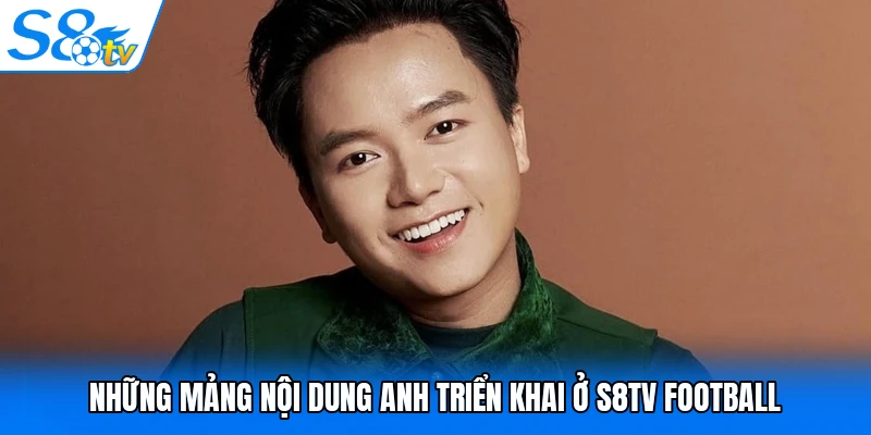 Những mảng nội dung anh triển khai ở S8TV Football
