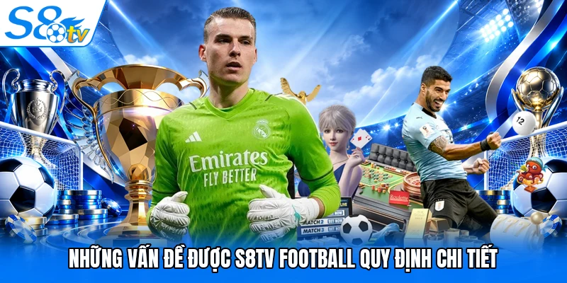 Những vấn đề được S8TV Football quy định chi tiết