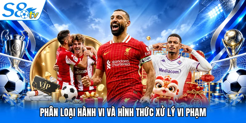 Phân loại hành vi và hình thức xử lý vi phạm