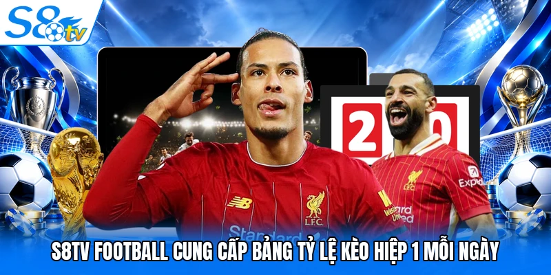 S8TV Football cung cấp bảng tỷ lệ kèo hiệp 1 mỗi ngày